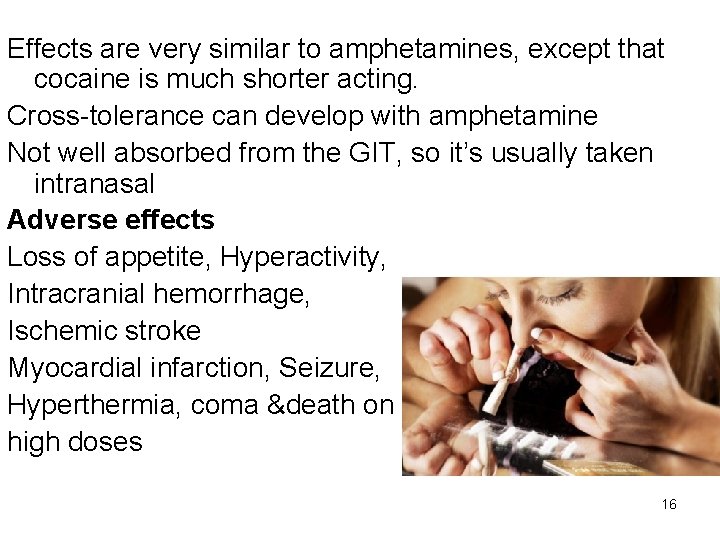 Effects are very similar to amphetamines, except that cocaine is much shorter acting. Cross-tolerance