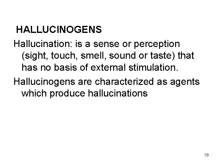HALLUCINOGENS Hallucination: is a sense or perception (sight, touch, smell, sound or taste) that