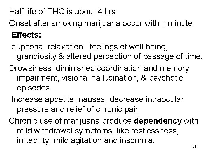 Half life of THC is about 4 hrs Onset after smoking marijuana occur within