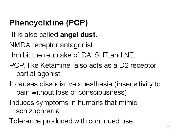 Phencyclidine (PCP) It is also called angel dust. NMDA receptor antagonist. Inhibit the reuptake