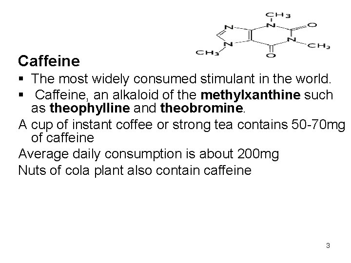 Caffeine § The most widely consumed stimulant in the world. § Caffeine, an alkaloid
