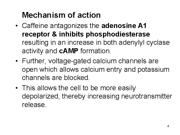 Mechanism of action • Caffeine antagonizes the adenosine A 1 receptor & inhibits phosphodiesterase