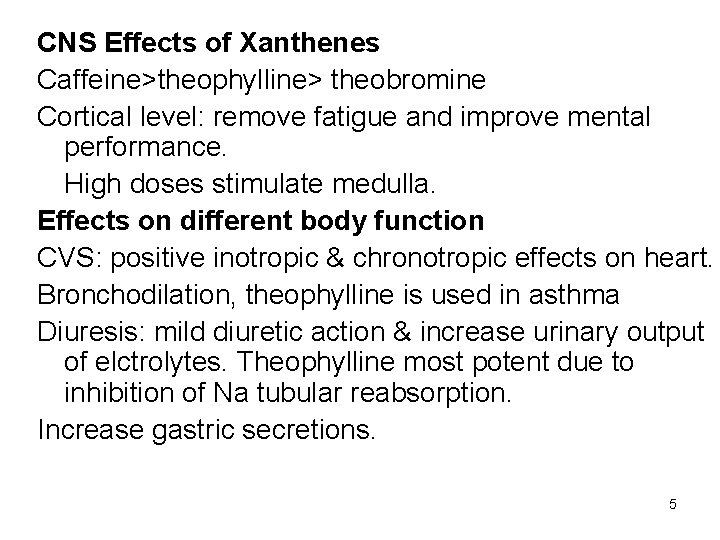 CNS Effects of Xanthenes Caffeine>theophylline> theobromine Cortical level: remove fatigue and improve mental performance.
