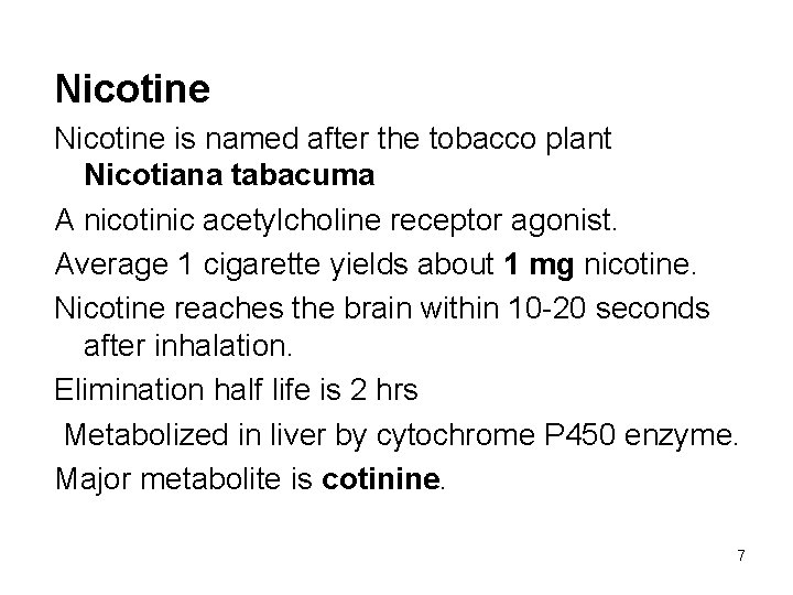 Nicotine is named after the tobacco plant Nicotiana tabacuma A nicotinic acetylcholine receptor agonist.