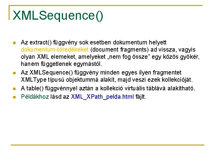 XMLSequence() n n Az extract() függvény sok esetben dokumentum helyett dokumentum-töredékeket (document fragments) ad