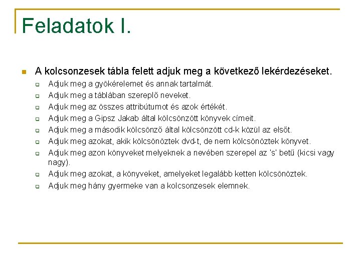 Feladatok I. n A kolcsonzesek tábla felett adjuk meg a következő lekérdezéseket. q q