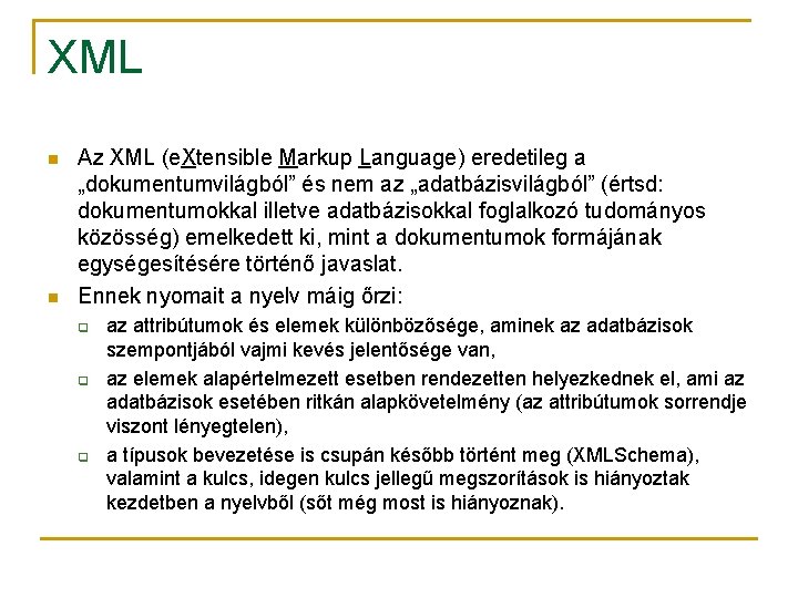 XML n n Az XML (e. Xtensible Markup Language) eredetileg a „dokumentumvilágból” és nem