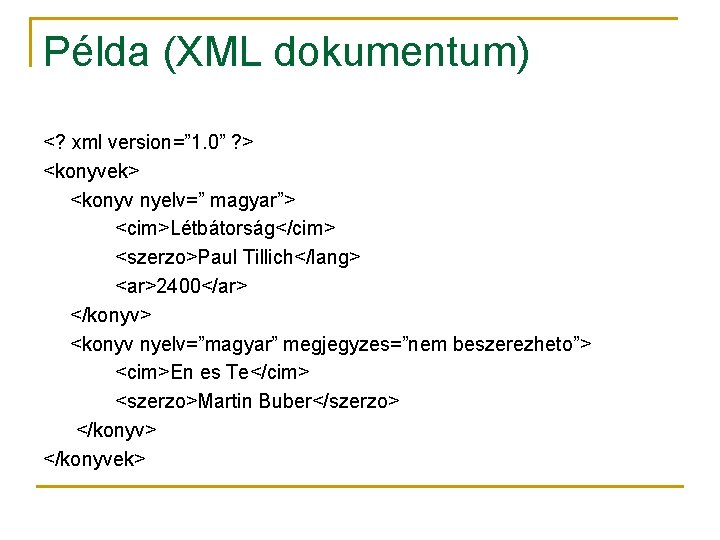 Példa (XML dokumentum) <? xml version=” 1. 0” ? > <konyvek> <konyv nyelv=” magyar”>