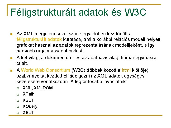 Féligstrukturált adatok és W 3 C n n n Az XML megjelenésével szinte egy