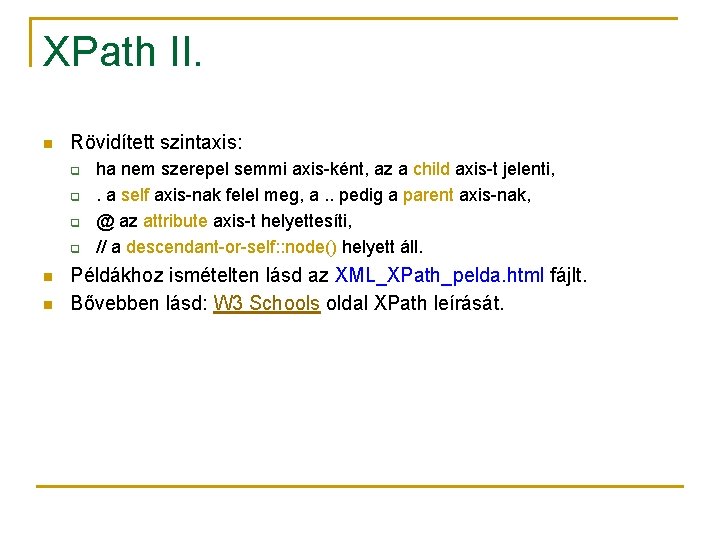 XPath II. n Rövidített szintaxis: q q n n ha nem szerepel semmi axis-ként,