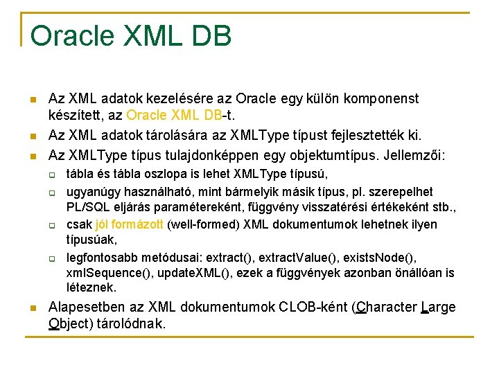 Oracle XML DB n n n Az XML adatok kezelésére az Oracle egy külön