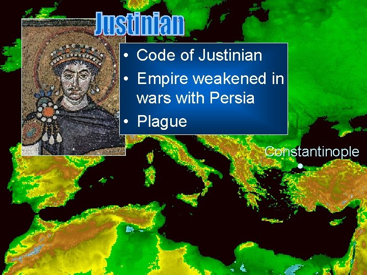  • Code of Justinian • Empire weakened in wars with Persia • Plague
