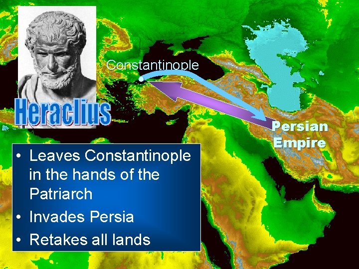 Constantinople • Leaves Constantinople in the hands of the Patriarch • Invades Persia •