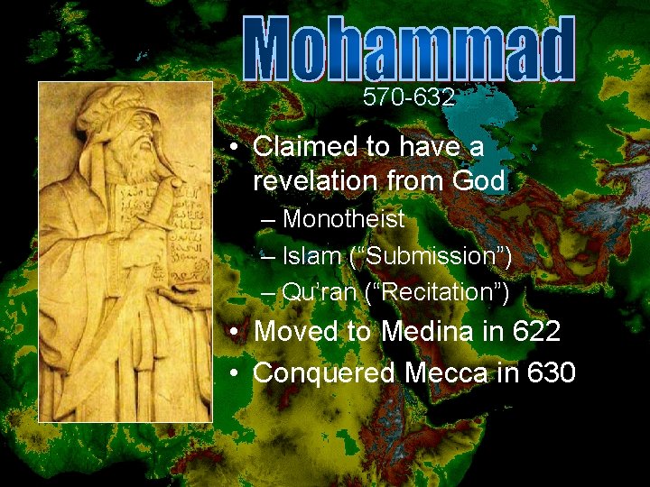 570 -632 • Claimed to have a revelation from God – Monotheist – Islam