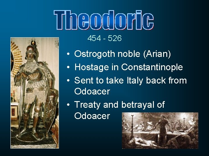 454 - 526 • Ostrogoth noble (Arian) • Hostage in Constantinople • Sent to
