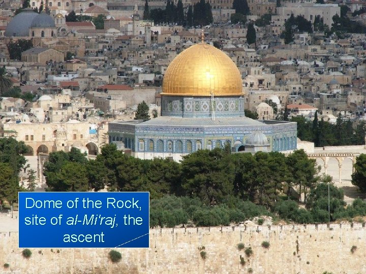 Dome of the Rock, site of al-Mi'raj, the ascent 