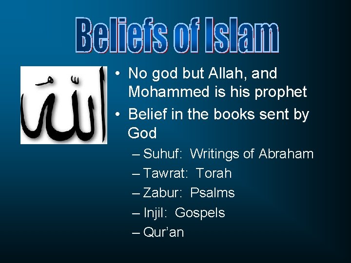  • No god but Allah, and Mohammed is his prophet • Belief in