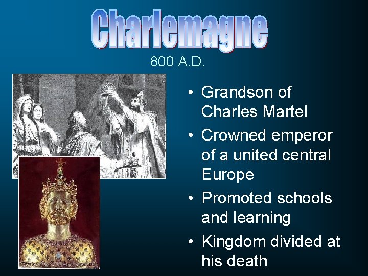 800 A. D. • Grandson of Charles Martel • Crowned emperor of a united