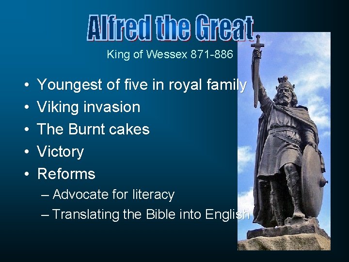 King of Wessex 871 -886 • • • Youngest of five in royal family