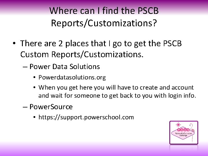 Where can I find the PSCB Reports/Customizations? • There are 2 places that I