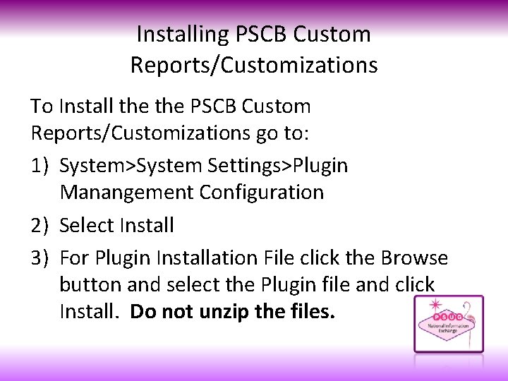 Installing PSCB Custom Reports/Customizations To Install the PSCB Custom Reports/Customizations go to: 1) System>System