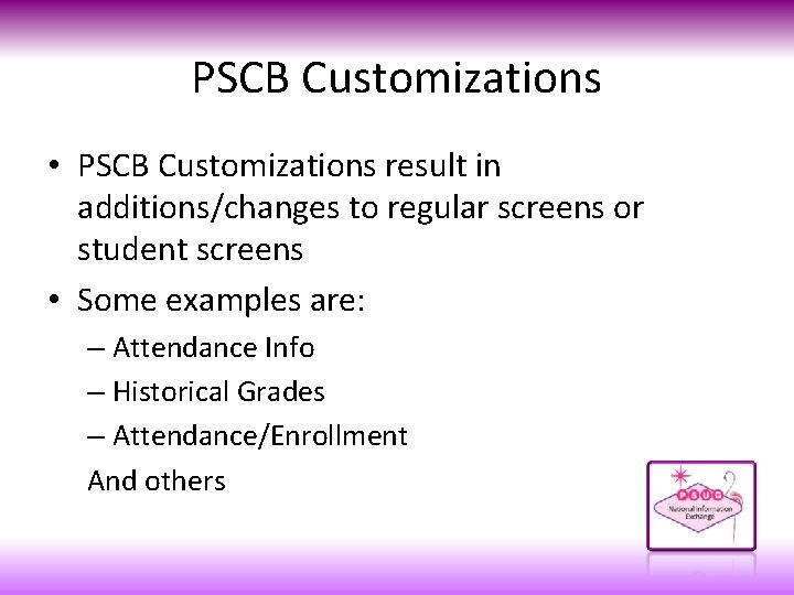 PSCB Customizations • PSCB Customizations result in additions/changes to regular screens or student screens