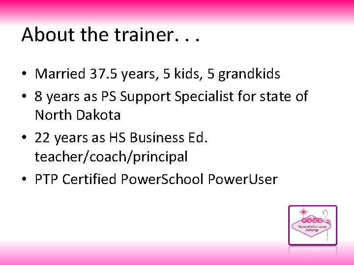 About the trainer. . . • Married 37. 5 years, 5 kids, 5 grandkids