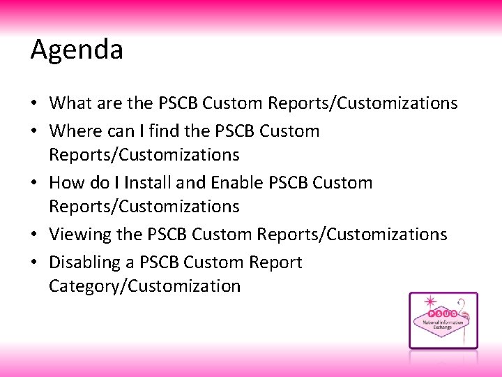 Agenda • What are the PSCB Custom Reports/Customizations • Where can I find the