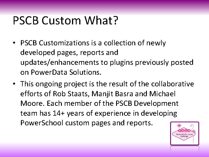 PSCB Custom What? • PSCB Customizations is a collection of newly developed pages, reports