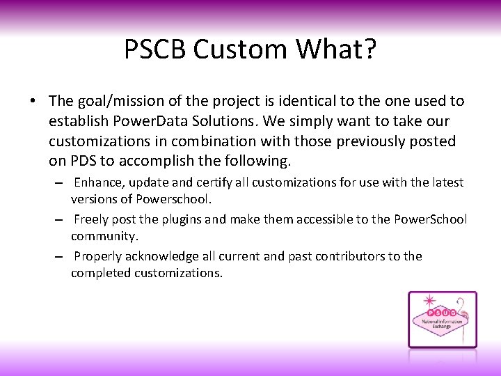 PSCB Custom What? • The goal/mission of the project is identical to the one