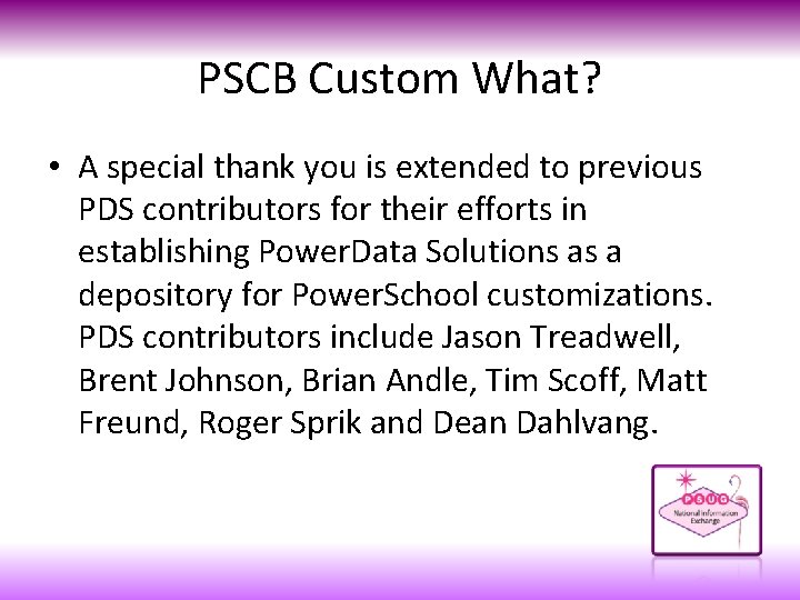 PSCB Custom What? • A special thank you is extended to previous PDS contributors