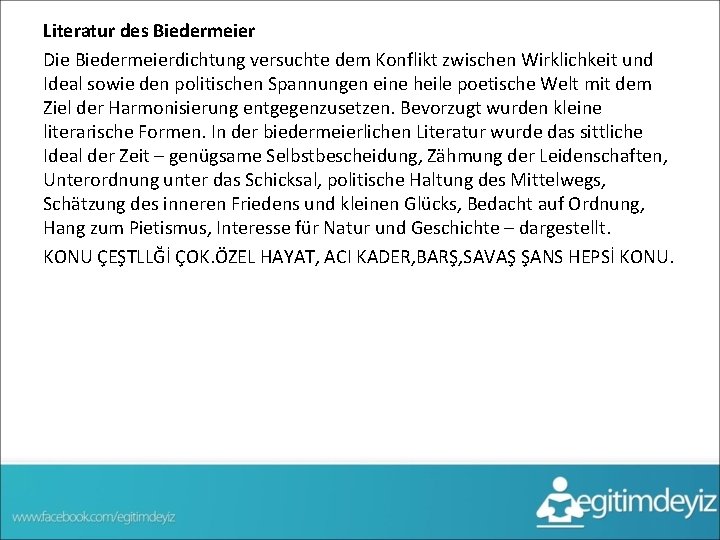 Literatur des Biedermeier Die Biedermeierdichtung versuchte dem Konflikt zwischen Wirklichkeit und Ideal sowie den