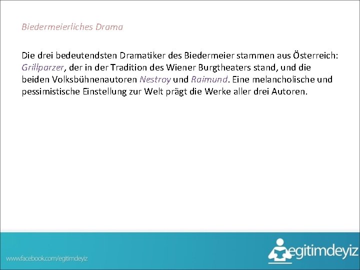 Biedermeierliches Drama Die drei bedeutendsten Dramatiker des Biedermeier stammen aus Österreich: Grillparzer, der in