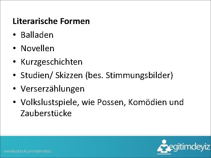 Literarische Formen • Balladen • Novellen • Kurzgeschichten • Studien/ Skizzen (bes. Stimmungsbilder) •