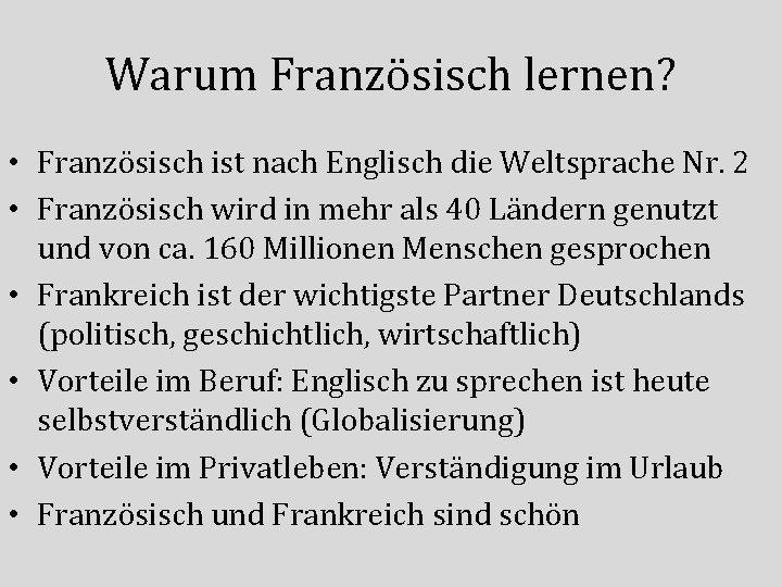 Warum Französisch lernen? • Französisch ist nach Englisch die Weltsprache Nr. 2 • Französisch