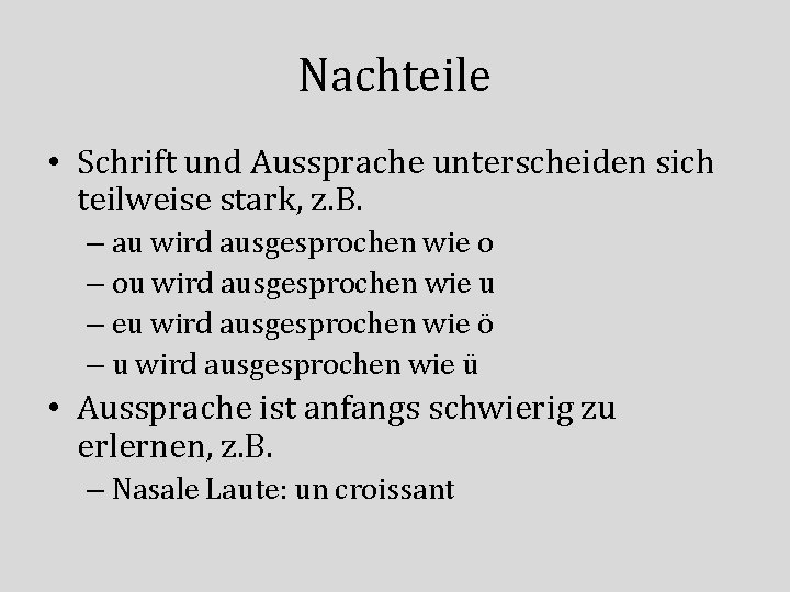 Nachteile • Schrift und Aussprache unterscheiden sich teilweise stark, z. B. – au wird