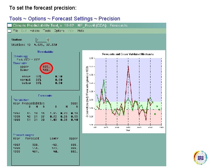 To set the forecast precision: Tools ~ Options ~ Forecast Settings ~ Precision 