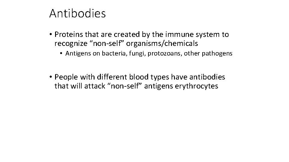 Antibodies • Proteins that are created by the immune system to recognize “non-self” organisms/chemicals