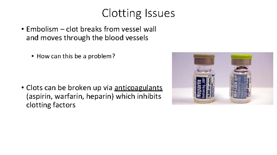 Clotting Issues • Embolism – clot breaks from vessel wall and moves through the