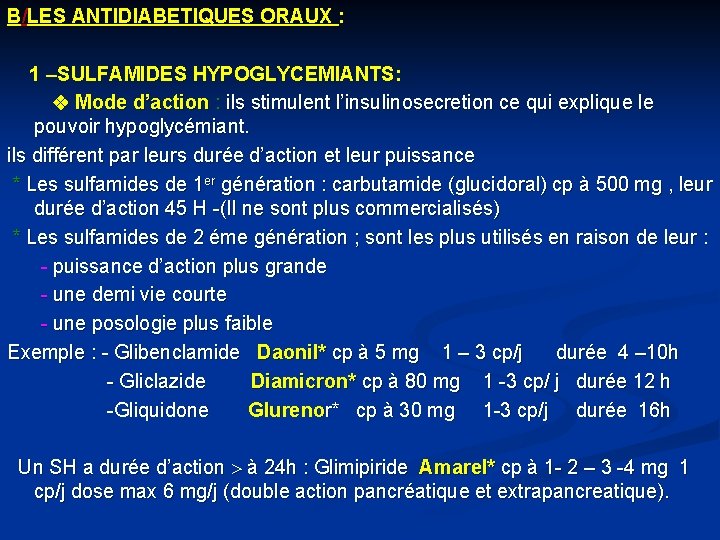 B/LES ANTIDIABETIQUES ORAUX : 1 –SULFAMIDES HYPOGLYCEMIANTS: Mode d’action : ils stimulent l’insulinosecretion ce