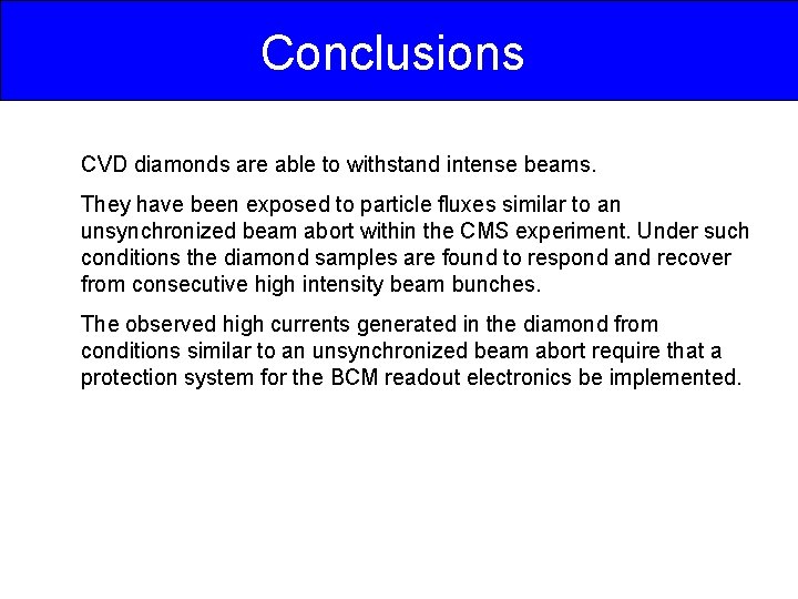 Conclusions CVD diamonds are able to withstand intense beams. They have been exposed to