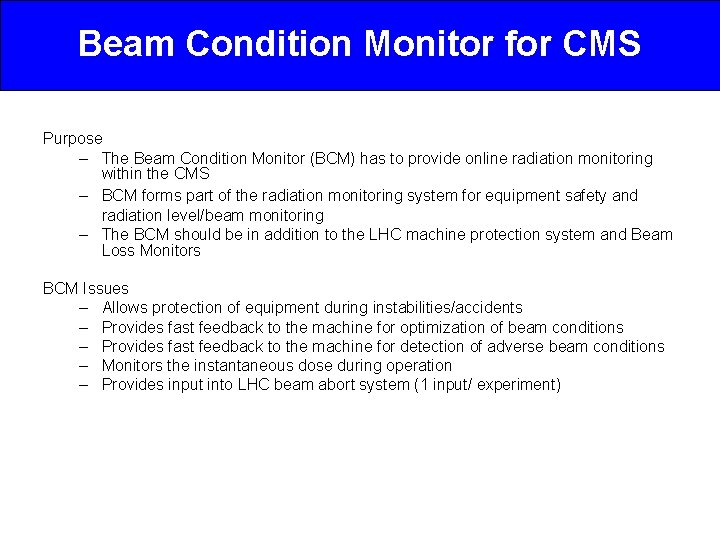 Beam Condition Monitor for CMS Purpose – The Beam Condition Monitor (BCM) has to