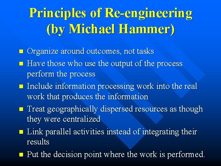 Principles of Re-engineering (by Michael Hammer) n n n Organize around outcomes, not tasks