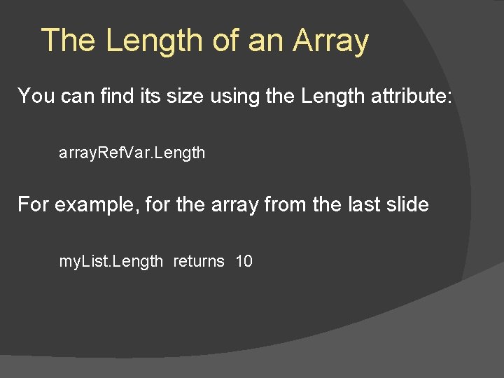 The Length of an Array You can find its size using the Length attribute: The Length of an Array You can find its size using the Length attribute: