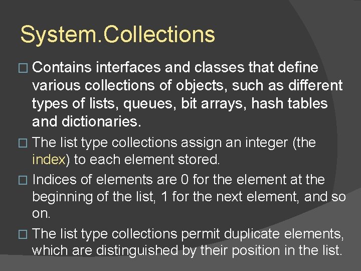 System. Collections � Contains interfaces and classes that define various collections of objects, such System. Collections � Contains interfaces and classes that define various collections of objects, such