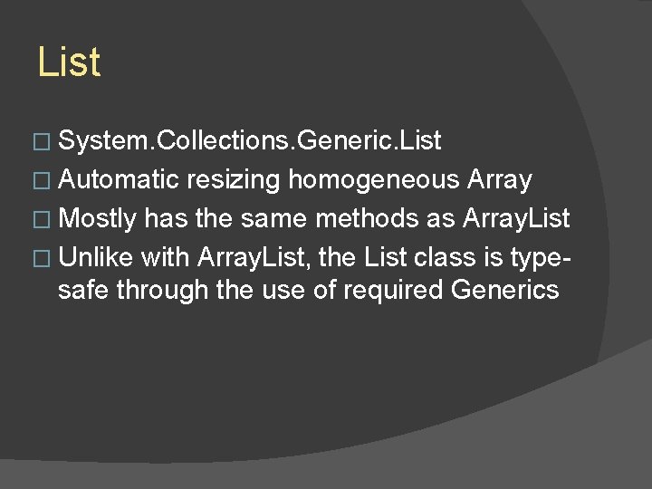 List � System. Collections. Generic. List � Automatic resizing homogeneous Array � Mostly has List � System. Collections. Generic. List � Automatic resizing homogeneous Array � Mostly has