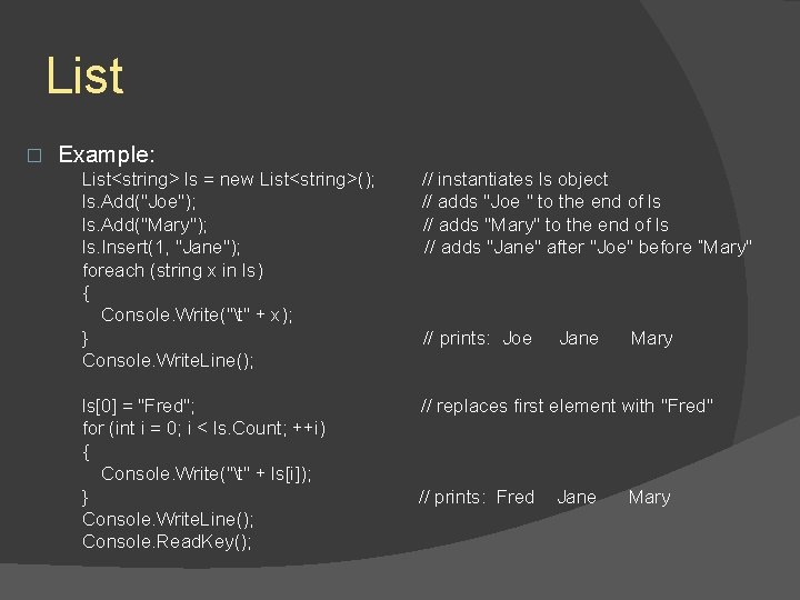 List � Example: List<string> ls = new List<string>(); ls. Add("Joe"); ls. Add("Mary"); ls. Insert(1, List � Example: List<string> ls = new List<string>(); ls. Add("Joe"); ls. Add("Mary"); ls. Insert(1,