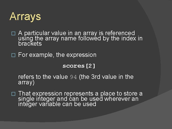 Arrays � A particular value in an array is referenced using the array name Arrays � A particular value in an array is referenced using the array name
