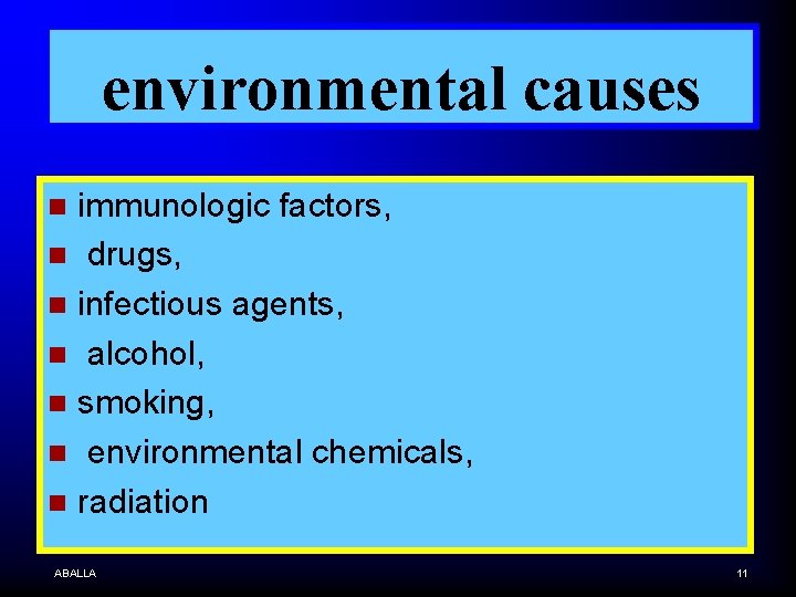 environmental causes immunologic factors, n drugs, n infectious agents, n alcohol, n smoking, n