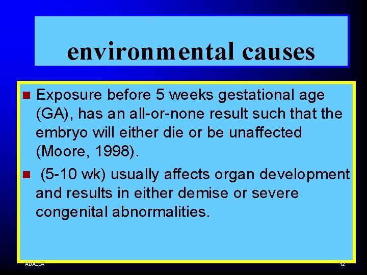 environmental causes Exposure before 5 weeks gestational age (GA), has an all-or-none result such